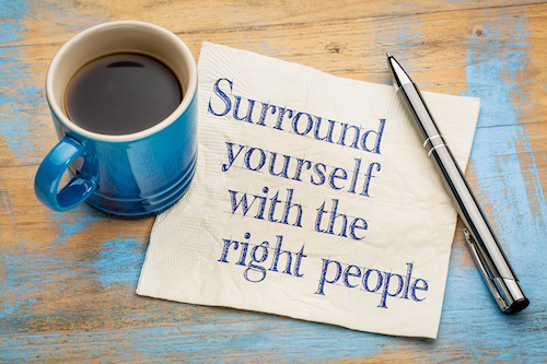 Surround Yourself with The Right People